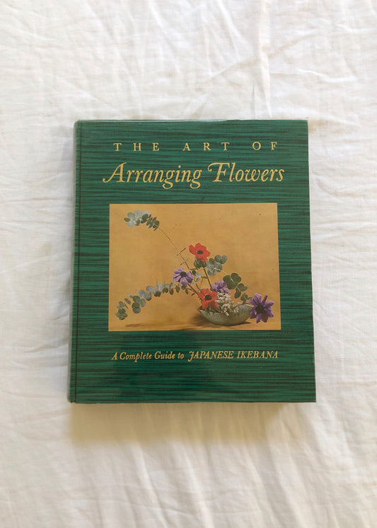 The Art of Arranging Flowers: A Complete Guide to Japanese Ikebana by Shōzō Satō